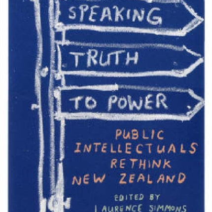 Speaking Truth to Power Public Intellectuals Rethink New Zealand