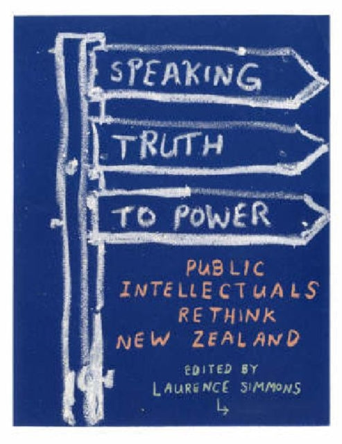 Speaking Truth to Power Public Intellectuals Rethink New Zealand