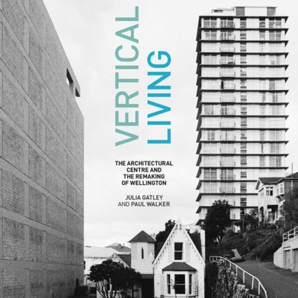 Vertical Living The Architectural Centre and the Remaking of Wellington