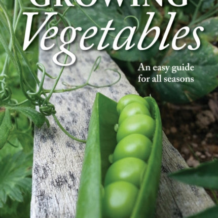 Growing Vegetables: An easy guide for all seasons