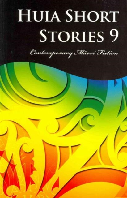 Huia Short Stories 9: Contemporary M?ori Fiction