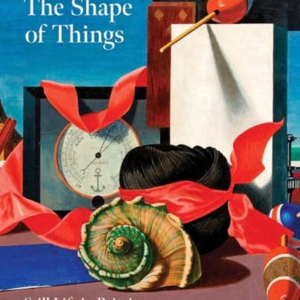 The Shape of Things Still Life in Modern British Art