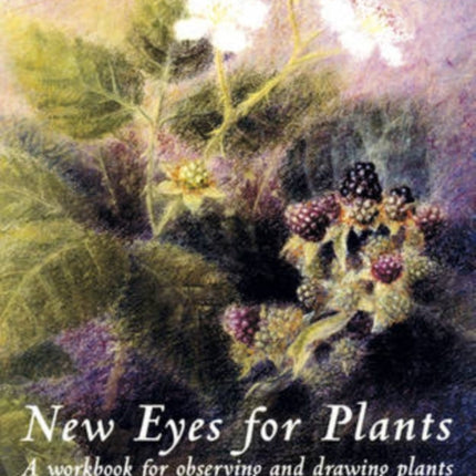 New Eyes for Plants: A Workbook for Observation and Drawing Plants