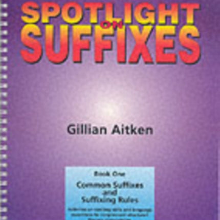 Spotlight on Suffixes Book 1: Common Suffixes and Suffixing Rules