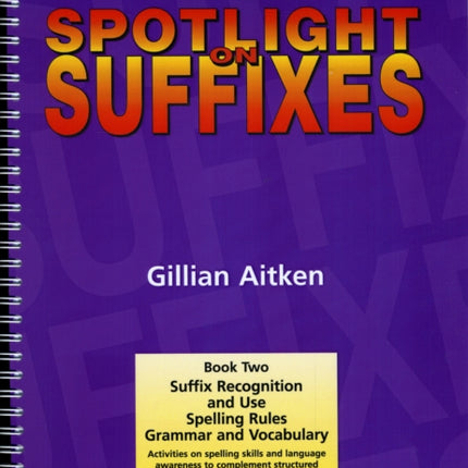 Spotlight on Suffixes Book 2: Suffix Recognition and Use, Spelling Rules and Grammar and Vocabulary