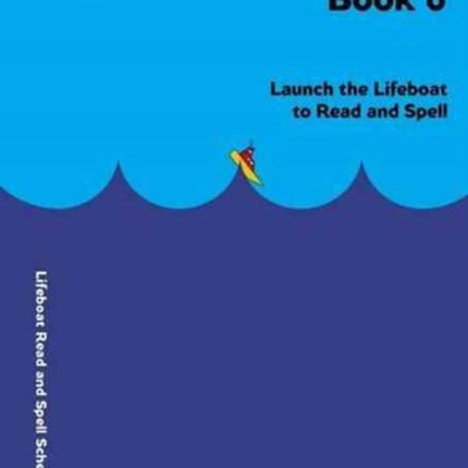 Lifeboat Read and Spell Scheme: Launch the Lifeboat to Read and Spell: Book 6