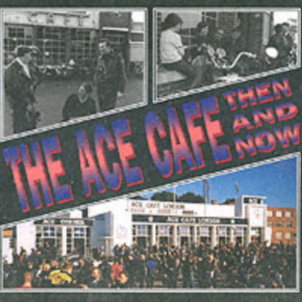 The Ace Cafe Then and Now