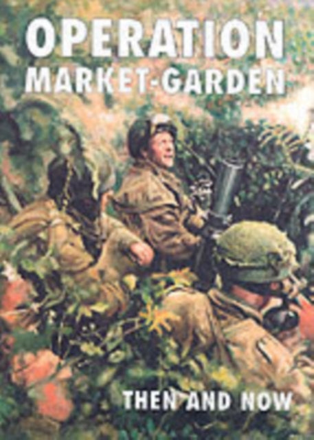 Operation Market-garden Then and Now: v. 2