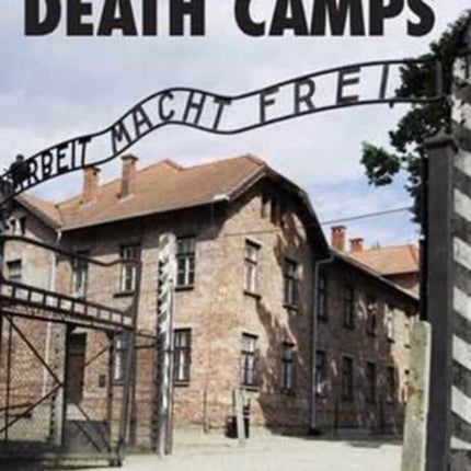 The Nazi Death Camps: Then and Now