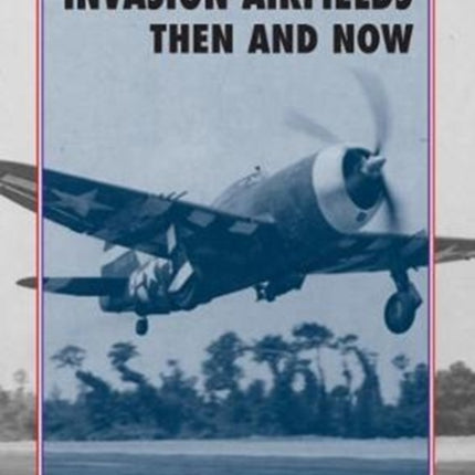 Invasion Airfields Then and Now