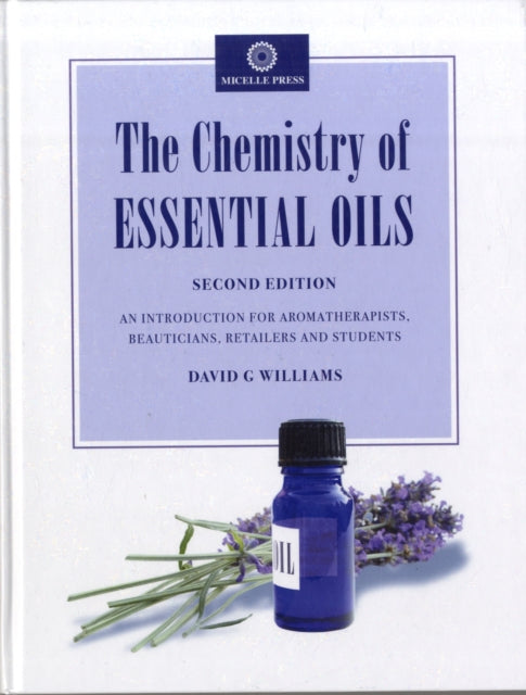 The Chemistry of Essential Oils: An Introduction for Aromatherapists, Beauticians, Retailers and Students