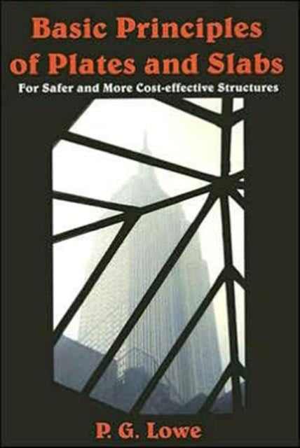 Basic Principles of Plates and Slabs: For Safer and More Cost Effective Stuctures