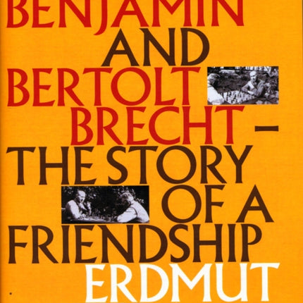 Walter Benjamin and Bertolt Brecht: The Story of a Friendship