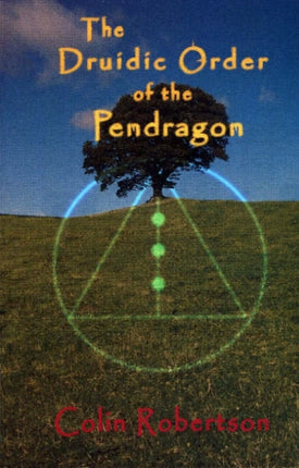 The Druidic Order of the Pendragon: The Teachings and Rites of an Ancient Order