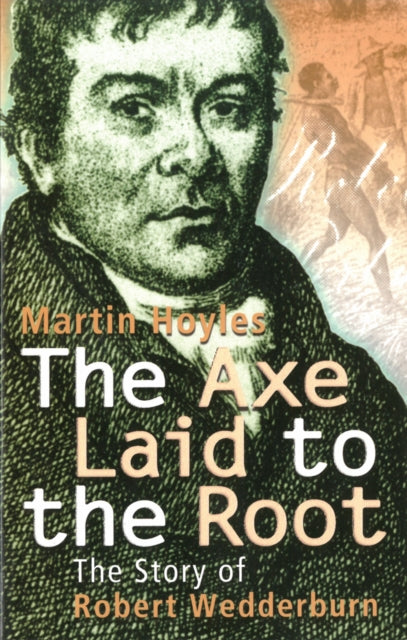 The Axe Laid To The Root: The Story of Robert Wedderburn