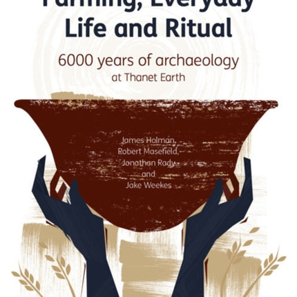 Farming, Everyday Life and Ritual: 6000 years of