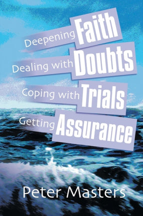 Deepening Faith, Dealing with Doubts, Coping with Trials, Getting Assurance