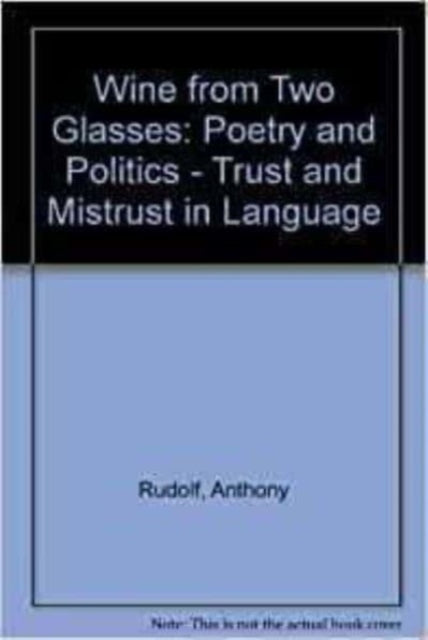 Wine from Two Glasses: Poetry and Politics - Trust and Mistrust in Language