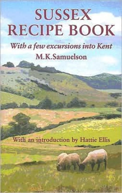 Sussex Recipe Book: With a Few Excursions into Kent