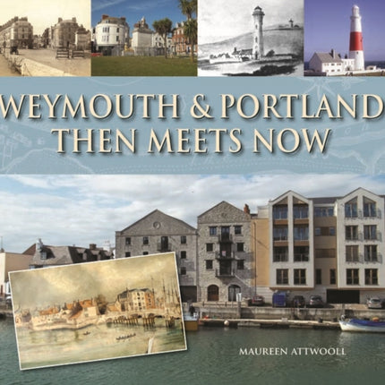 Weymouth & Portland Then Meets Now