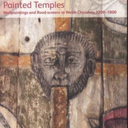 Temlau Peintiedig / Painted Temples: Murluniau a Chroglenni yn Eglwysi Cymru, 1200–1800 / Wallpaintings and Rood-screens in Welsh Churches, 1200–1800: 2021