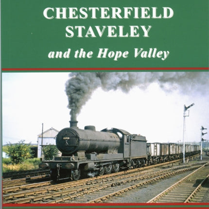 Railway Memories No.30 CHESTERFIELD, STAVELEY & the Hope Valley