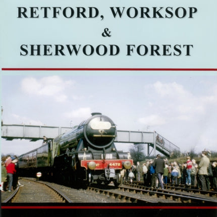 Railway Memories No. 31. Retford, Worksop and Sherwood Forest