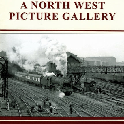 Railway Memories No.33: A North West Picture Gallery