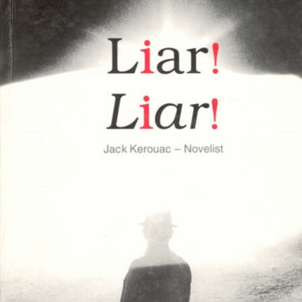 Liar! Liar!: Jack Kerouac, Novelist