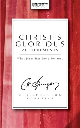 Christ's Glorious Achievements: What Jesus has