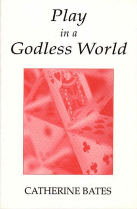 Play in a Godless World: The Theory and Practice of Play in Shakespeare, Nietzsche and Freud