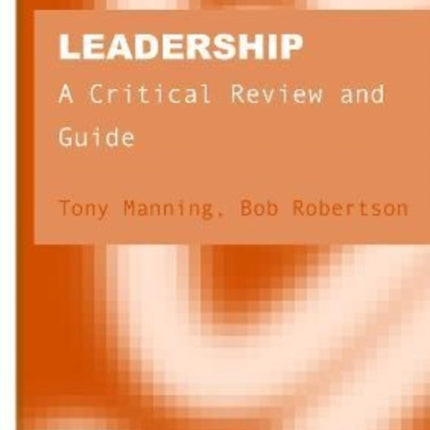 Leadership: A Critical Review and Guide
