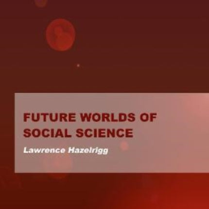 Future Worlds of Social Science