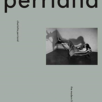 Charlotte Perriand: The Modern Life