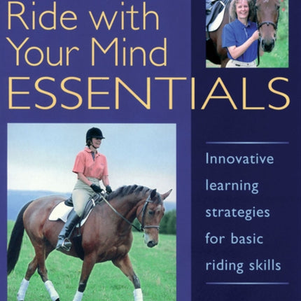 Ride with Your Mind ESSENTIALS: Innovative Learning Strategies for Basic Riding Skills