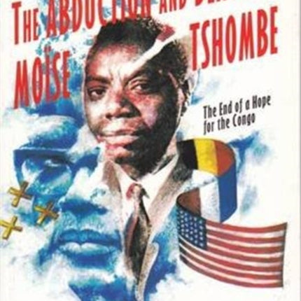 The Abduction and Death of Moise Tshombe: The End of a Hope for the Congo