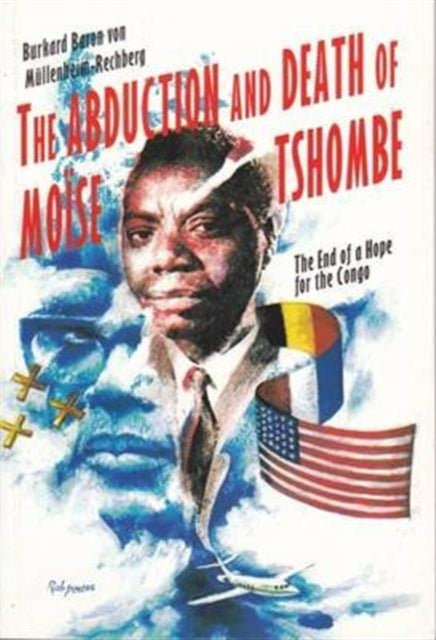 The Abduction and Death of Moise Tshombe: The End of a Hope for the Congo