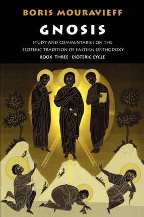 Gnosis: Study and Commentaries on the Esoteric Tradition of Eastern Orthodoxy: v.3: Esoteric Cycle