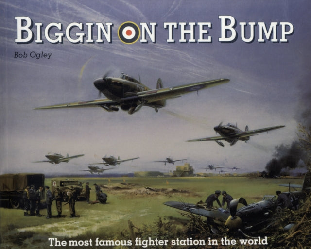 Biggin on the Bump: The Most Famous Fighter Station in the World