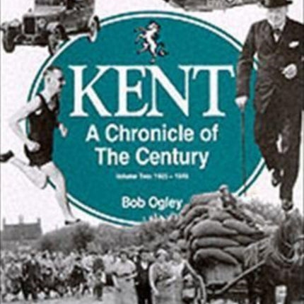 Kent: A Chronicle of the Century: Volume 2: 1925-49