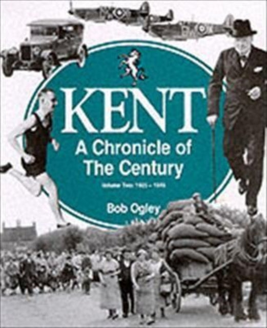 Kent: A Chronicle of the Century: Volume 2: 1925-49