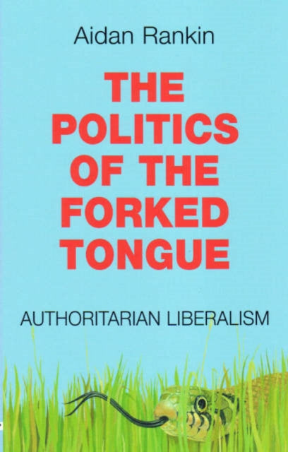 The Politics of the Forked Tongue: Authoritarian Liberalism