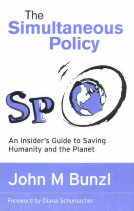 The Simultaneous Policy: An Insider's Guide to Saving Humanity and the Planet