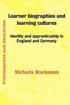 Learner Biographies And Learning Cultures: Identity and Apprenticeship in England and Germany