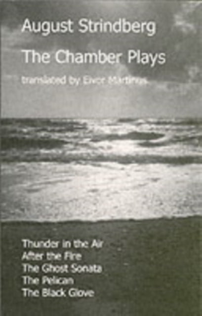 The Chamber Plays:  Thunder in the Air ,  After the Fire ,  The Ghost Sonata ,  The Pelican ,  The Black Glove