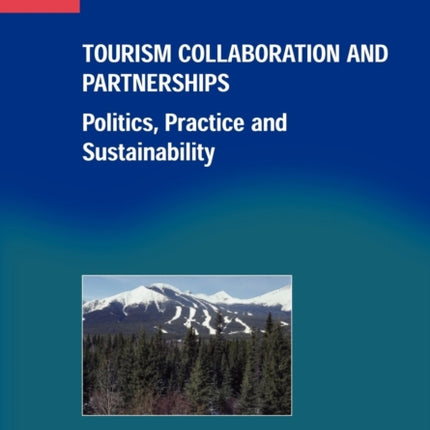 Tourism Collaboration and Partnerships: Politics,