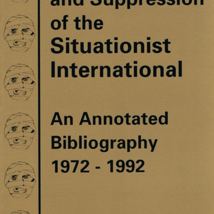 The Realization And Suppression Of The Situationist International: An Annotated Bibliography 1972-1992