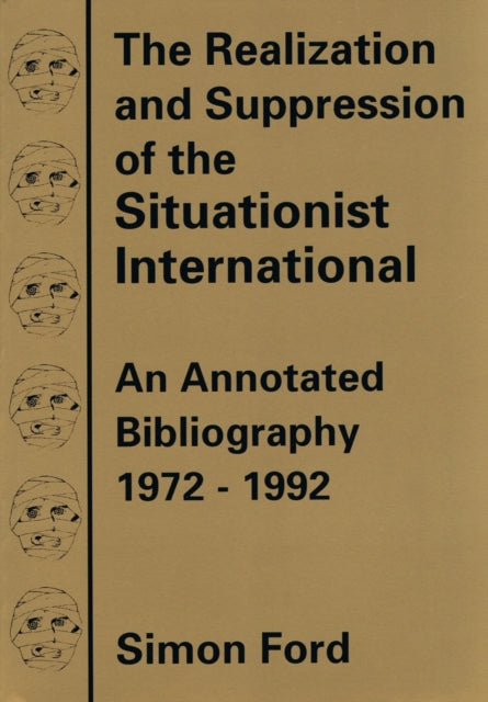 The Realization And Suppression Of The Situationist International: An Annotated Bibliography 1972-1992