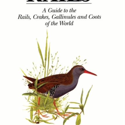 Rails: A Guide to Rails, Crakes, Gallinules and