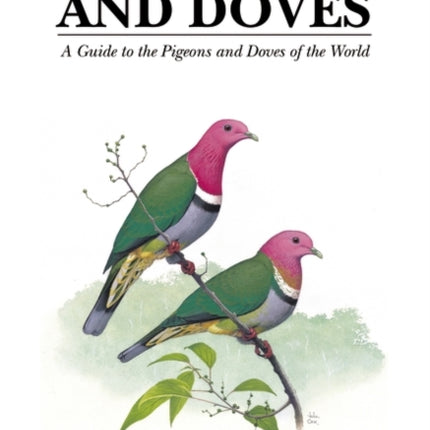 Pigeons and Doves: A Guide to the Pigeons and Doves of the World